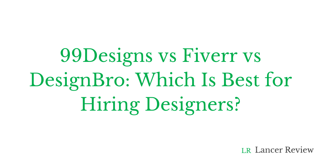 99Designs vs Fiverr vs DesignBro Which Is Best for Hiring Designers?
